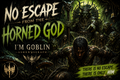NO ESCAPE FROM THE HORNED GOD | I’m Goblin | Ashen Seraph